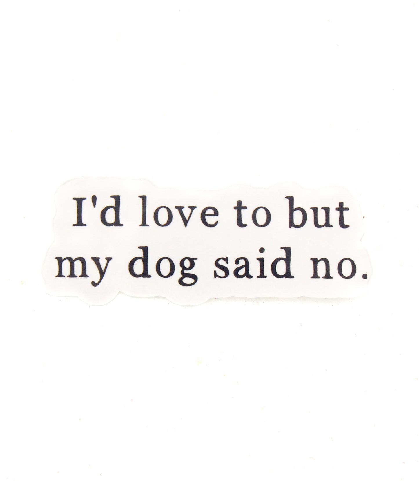 Käsinpainettu tarra, jossa lukee I'd love to but my dog said no