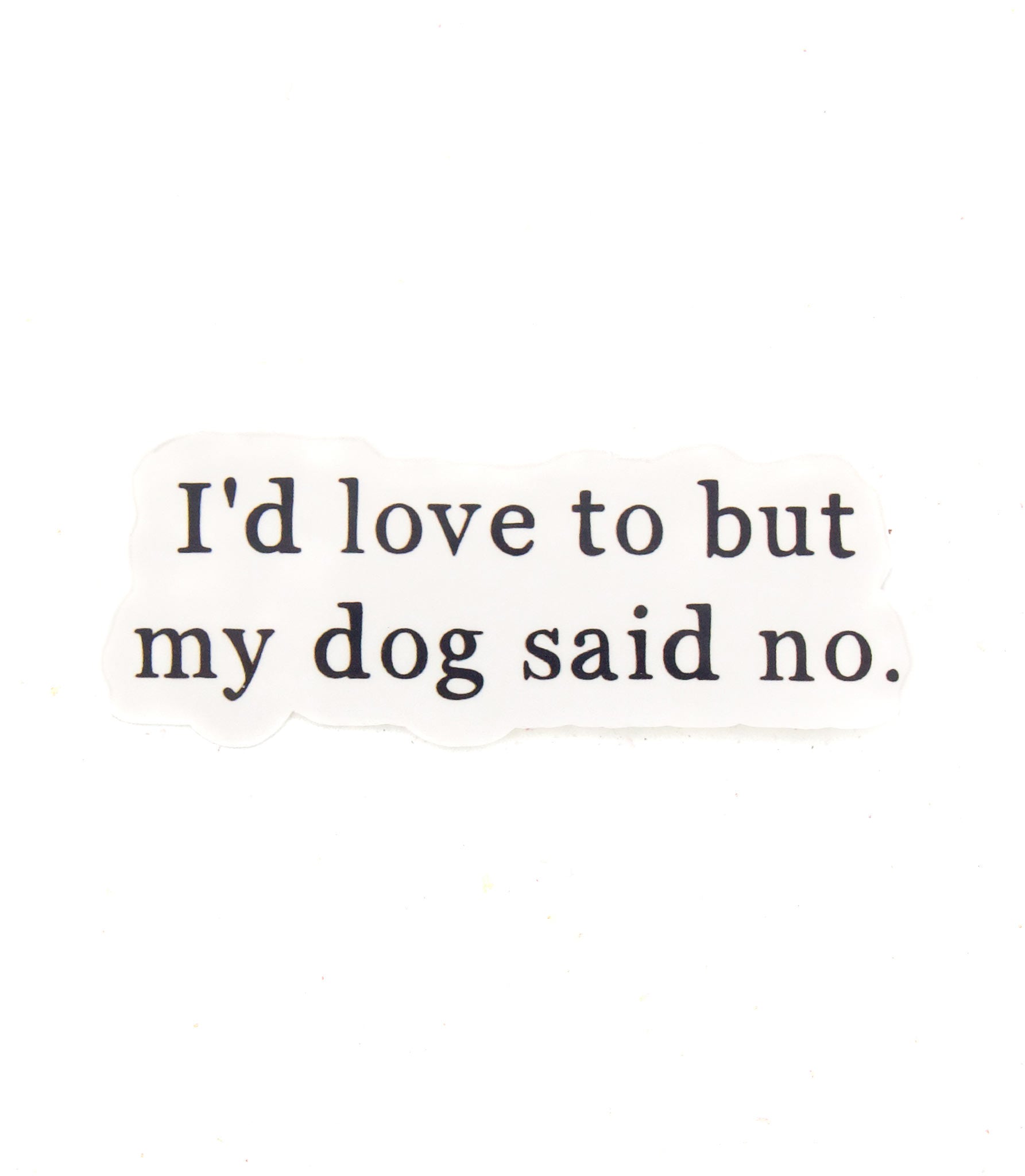 Käsinpainettu tarra, jossa lukee I'd love to but my dog said no