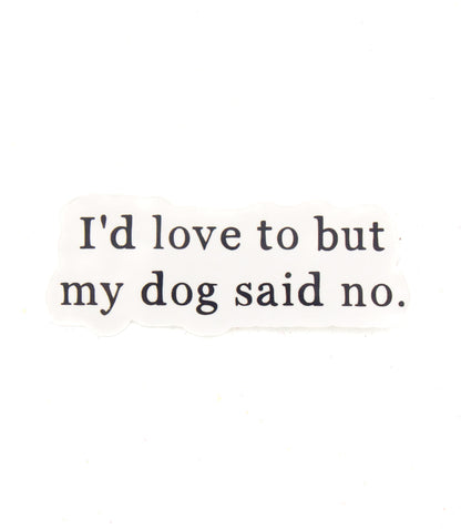 Käsinpainettu tarra, jossa lukee I'd love to but my dog said no