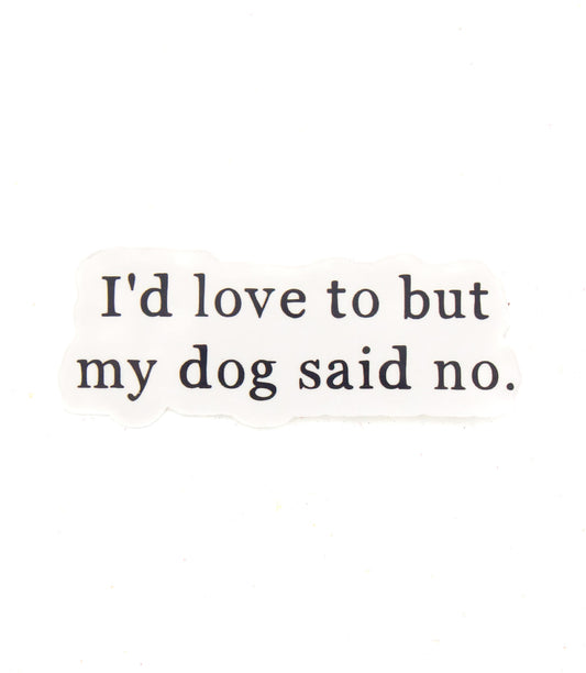 Käsinpainettu tarra, jossa lukee I'd love to but my dog said no